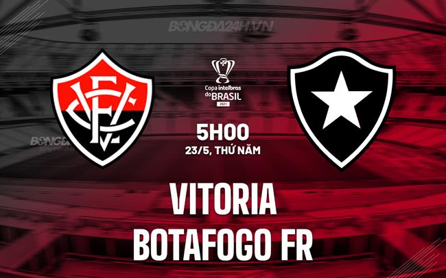 Nhận định Vitoria vs Botafogo FR 5h00 ngày 23/5 (Cúp quốc gia Brazil 2024)
