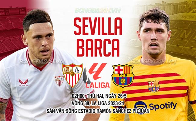 Nhận định Sevilla vs Barcelona (02h00 ngày 27/5): Lời tạm biệt Xavi?