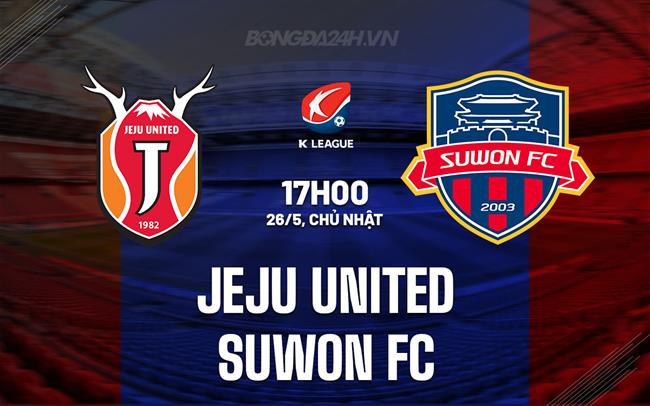 Nhận định Jeju United vs Suwon FC 17h00 ngày 26/5 (VĐQG Hàn Quốc 2024)