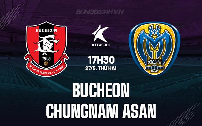 Nhận định Bucheon vs Chungnam Asan 17h30 ngày 27/5 (Hạng 2 Hàn Quốc 2024)