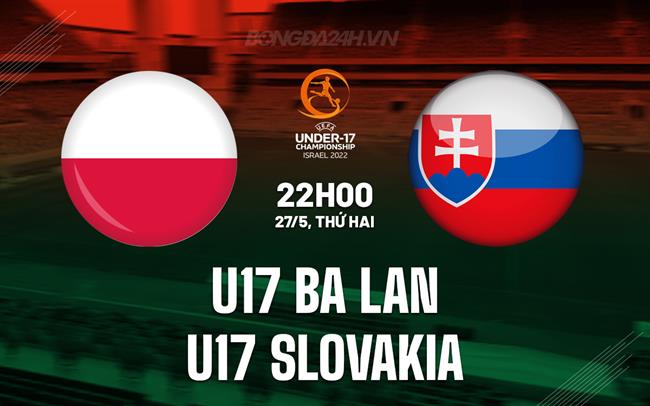  Nhận định U17 Ba Lan vs U17 Slovakia 22h00 ngày 27/5 (VCK U17 châu Âu 2024)
