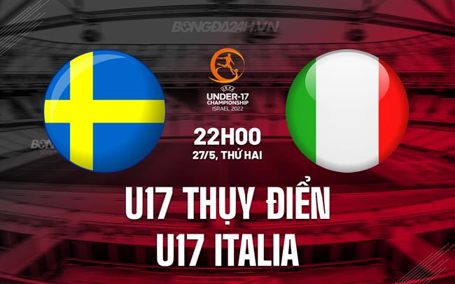 Nhận định U17 Thụy Điển vs U17 Italia 22h00 ngày 27/5 (VCK U17 châu Âu 2024)