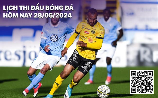 Lich thi dau bong da hom nay 28/5/2024