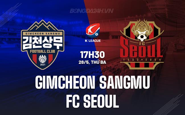 Nhận định Gimcheon Sangmu vs FC Seoul 17h30 ngày 28/5 (VĐQG Hàn Quốc 2024)