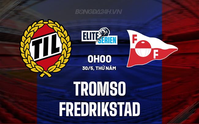 Nhận định bóng đá Tromso vs Fredrikstad 0h00 ngày 30/5 (VĐQG Na Uy 2024)