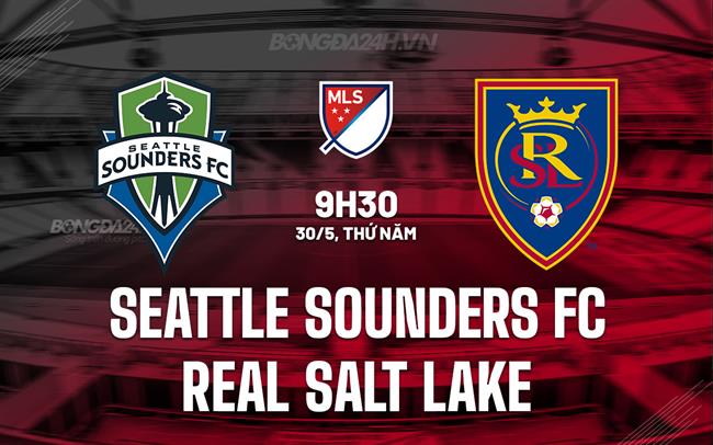 Nhận định Seattle Sounders vs Real Salt Lake 9h30 ngày 30/5 (Nhà nghề Mỹ 2024)
