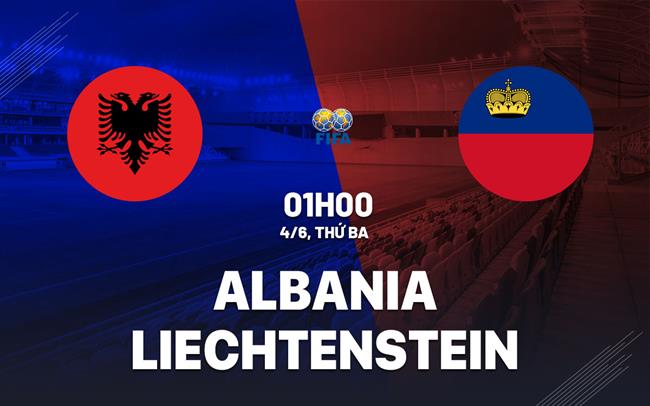 Nhận định bóng đá Albania vs Liechtenstein 1h00 ngày 4/6 (Giao hữu quốc tế)