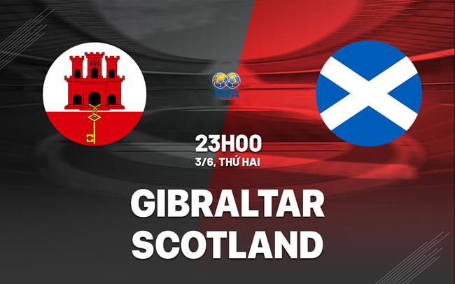 Nhận định bóng đá Gibraltar vs Scotland 23h00 ngày 3/6 (Giao hữu quốc tế)