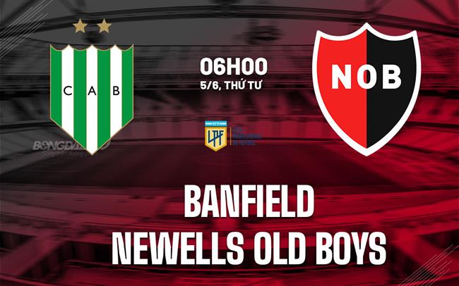 Nhận định Banfield vs Newells Old Boys 6h00 ngày 5/6 (VĐQG Argentina 2024)