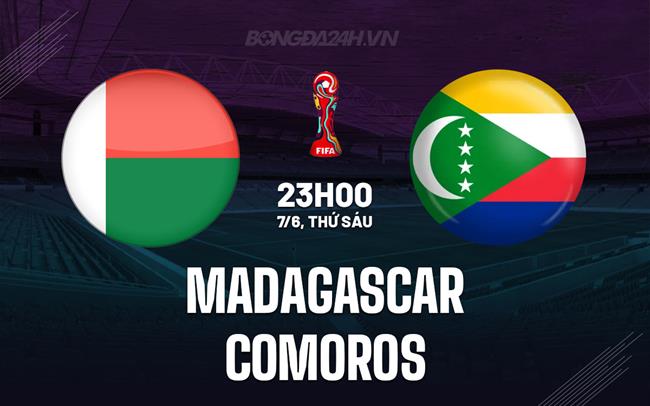 Nhận định Madagascar vs Comoros 23h00 ngày 7/6 (Vòng loại World Cup 2026)