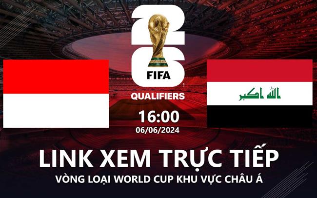 Truc tiep Indonesia vs Iraq link xem vong loai World Cup 2024