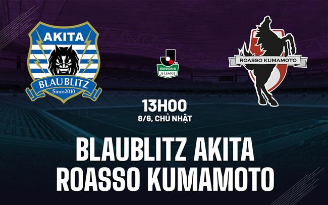 Nhận định Blaublitz Akita vs Roasso Kumamoto 13h00 ngày 8/6 (Hạng 2 Nhật 2024)