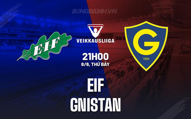 Nhận định EIF vs Gnistan 21h00 ngày 8/6 (VĐQG Phần Lan 2024)