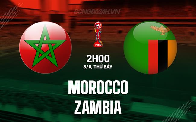 Nhận định Morocco vs Zambia 2h00 ngày 8/6 (Vòng loại World Cup 2026)