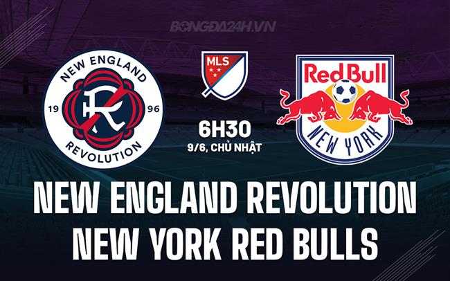 Nhận định New England Revolution vs New York Red Bulls 6h30 ngày 9/6 (Nhà nghề Mỹ)