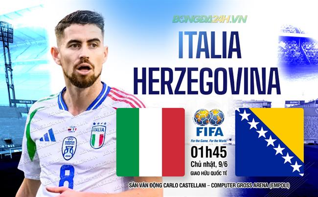 Nhận định Italia vs Bosnia (01h45 ngày 10/06): Bước chạy đà cuối cùng