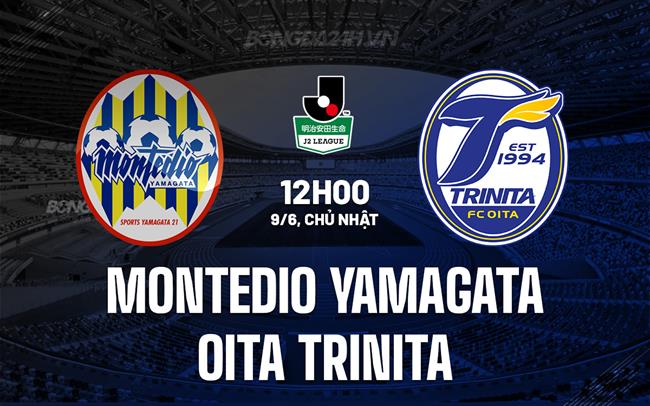 Nhận định Montedio Yamagata vs Oita Trinita 12h00 ngày 9/6 (Hạng 2 Nhật Bản 2024)