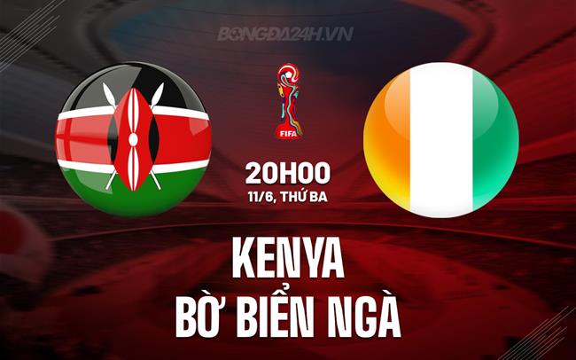 Nhận định Kenya vs Bờ Biển Ngà 20h00 ngày 11/6 (Vòng loại World Cup 2026)