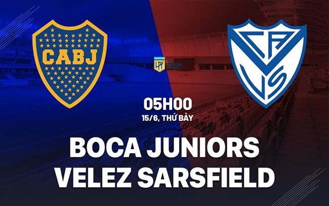 Nhận định Boca Juniors vs Velez Sarsfield 5h00 ngày 15/6 (VĐQG Argentina 2024)