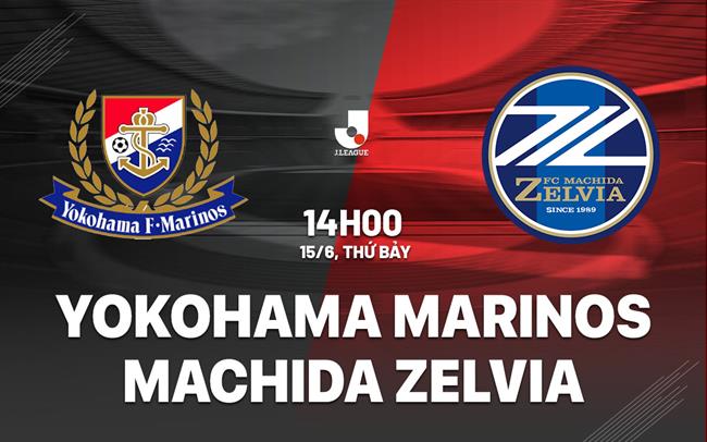 Nhận định Yokohama Marinos vs Machida Zelvia 14h00 ngày 15/6 (VĐQG Nhật Bản 2024)