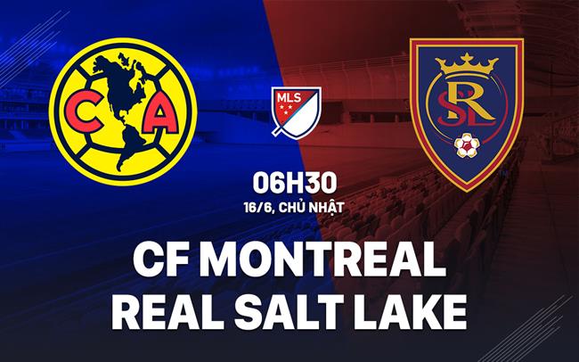 Nhận định CF Montreal vs Real Salt Lake 6h30 ngày 16/6 (Nhà nghề Mỹ 2024)