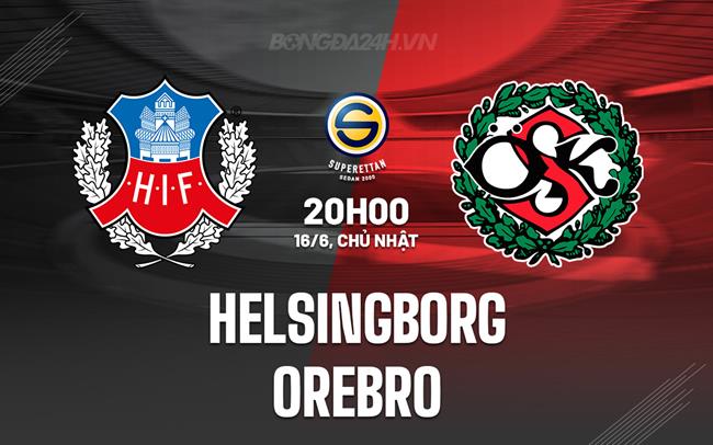 Nhận định Helsingborg vs Orebro 20h00 ngày 16/6 (Hạng 2 Thụy Điển 2024)