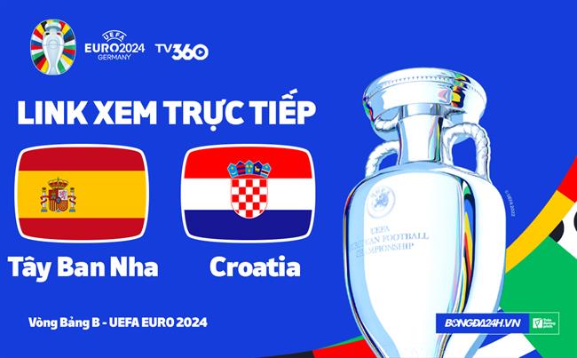 Tây Ban Nha vs Croatia trực tiếp VTV2 link xem Euro 2024