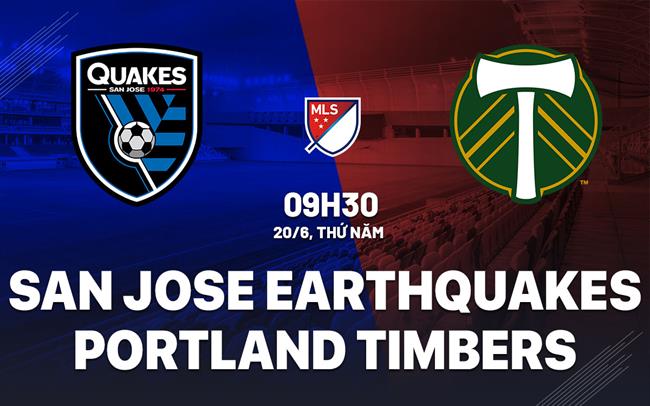 Nhận định San Jose Earthquakes vs Portland Timbers 9h30 ngày 20/6 (Nhà nghề Mỹ 2024)