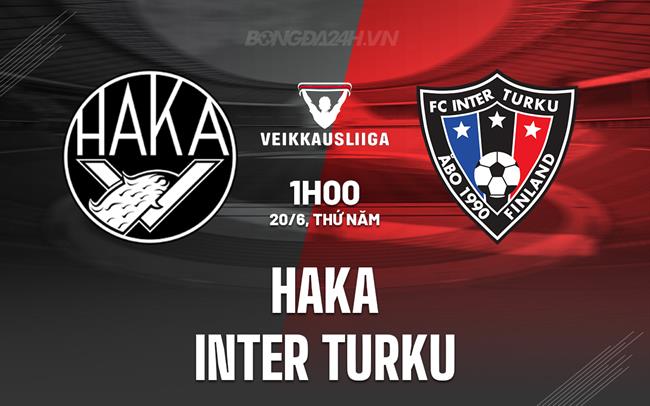 Nhận định Haka vs Inter Turku 1h00 ngày 20/6 (VĐQG Phần Lan 2024)
