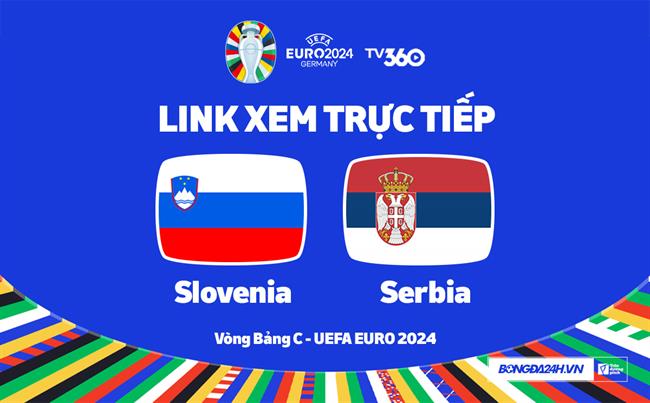 Trực tiếp VTV2 Slovenia vs Serbia link xem VCK Euro 2024