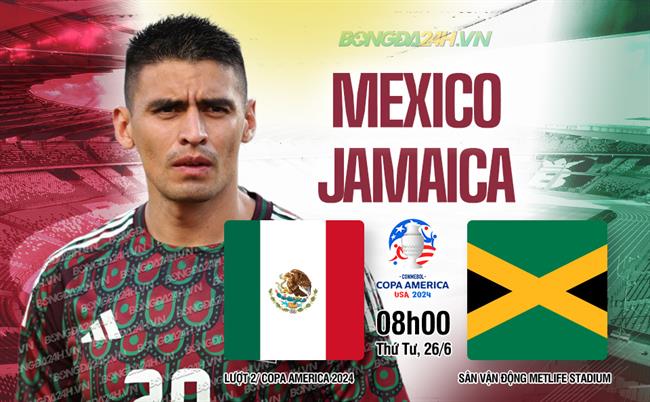 Nhận định bóng đá Mexico vs Jamaica (08h00 ngày 23/6): Vượt cửa ải đầu