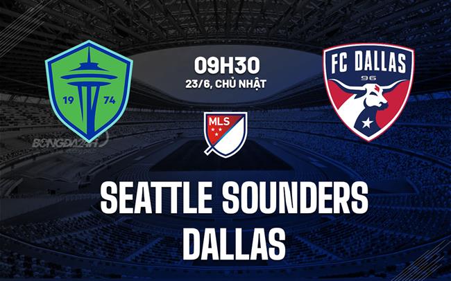 Nhận định Seattle Sounders vs Dallas 9h30 ngày 23/6 (Nhà nghề Mỹ 2024)