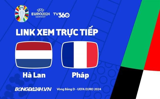 Truc tiep VTV3 Ha Lan vs Phap link xem VCK Euro 2024