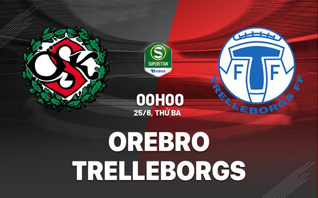 Nhận định bóng đá Orebro vs Trelleborgs 0h00 ngày 25/6 (Hạng 2 Thụy Điển 2024)