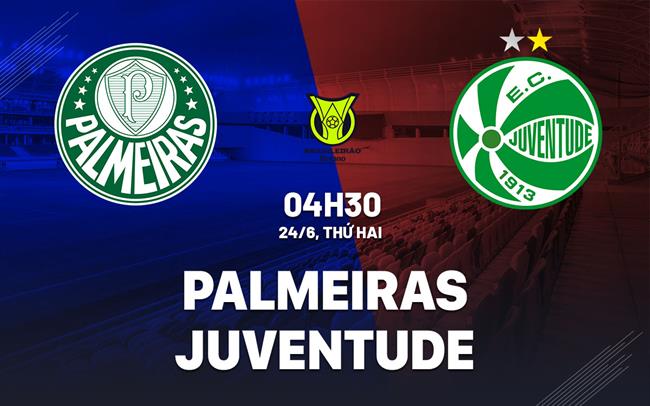 Nhận định bóng đá Palmeiras vs Juventude 4h30 ngày 24/6 (VĐQG Brazil 2024)