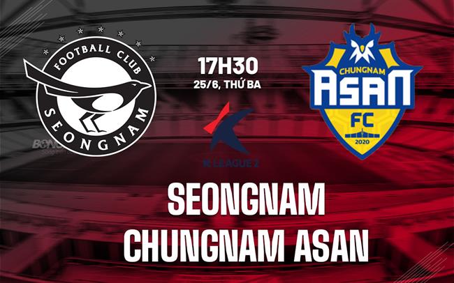Nhận định Seongnam vs Chungnam Asan 17h30 ngày 25/6 (Hạng 2 Hàn Quốc 2024)
