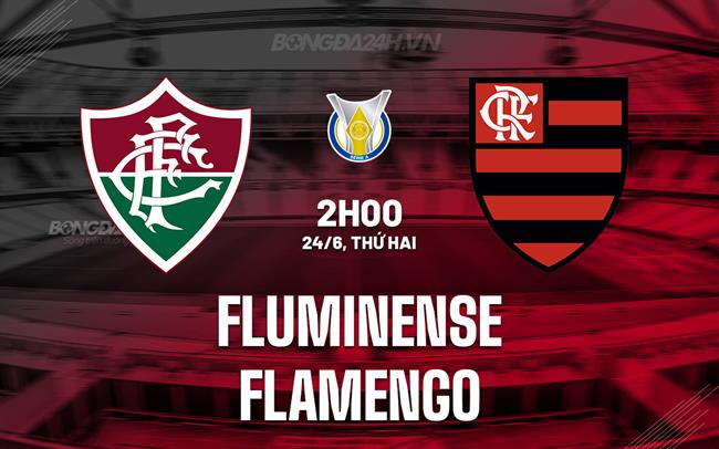 Nhận định bóng đá Fluminense vs Flamengo 2h00 ngày 24/6 (VĐQG Brazil 2024)