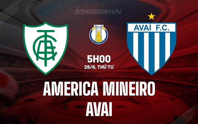 Nhận định America Mineiro vs Avai 5h00 ngày 26/6 (Hạng 2 Brazil 2024)