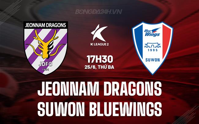 Nhận định Jeonnam Dragons vs Suwon Bluewings 17h30 ngày 25/6 (Hạng 2 Hàn Quốc 2024)