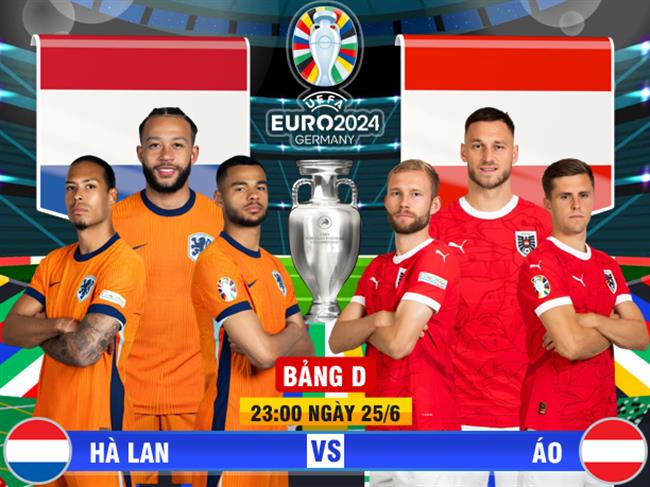 Trực tiếp kết quả Hà Lan vs Áo 23h00 ngày 25/6 (Euro 2024)