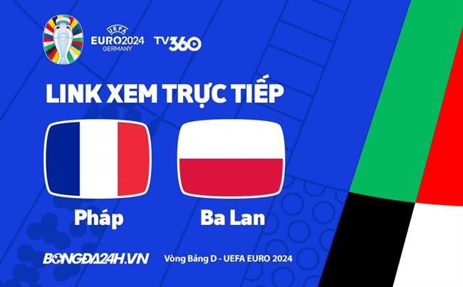 Trực tiếp bóng đá Euro 2024 : Pháp vs Ba Lan link xem trực tuyến VTV2