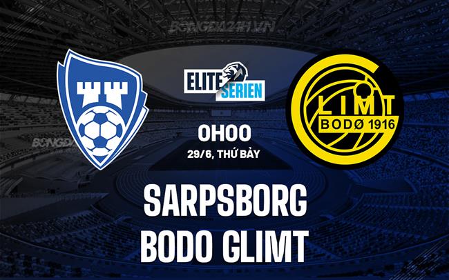 Nhận định Sarpsborg vs Bodo Glimt 0h00 ngày 29/6 (VĐQG Na Uy 2024)
