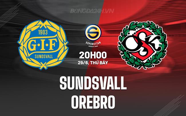 Nhận định Sundsvall vs Orebro 20h00 ngày 29/6 (Hạng 2 Thụy Điển 2024)
