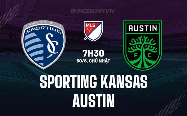 Nhận định Sporting Kansas vs Austin 7h30 ngày 30/6 (Nhà nghề Mỹ 2024)