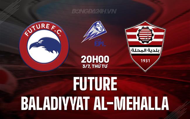 Nhận định bóng đá Future vs Baladiyyat Al-Mehalla VĐQG Ai Cập