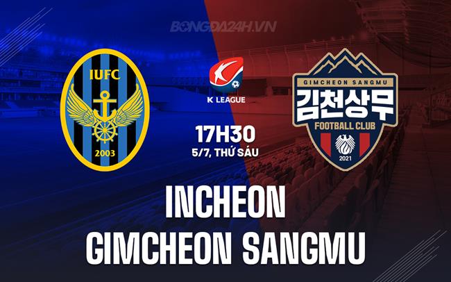 Nhận định Incheon vs Gimcheon Sangmu 17h30 ngày 5/7 (VĐQG Hàn Quốc 2024)