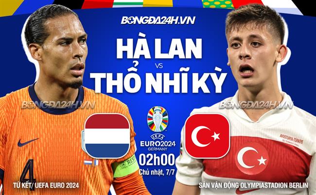 Chuyên gia dự đoán tỉ số Hà Lan vs Thổ Nhĩ Kỳ Tin vào Lốc cam 1