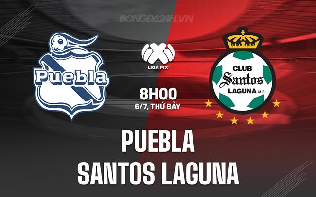 Nhận định Puebla vs Santos Laguna 5h45 ngày 6/7 (VĐQG Mexico 2024)