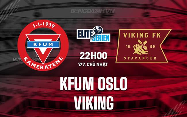 Nhận định KFUM Oslo vs Viking 22h00 ngày 7/7 (VĐQG Na Uy 2024)