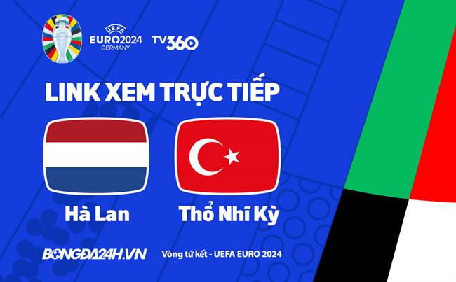 Trực tiếp VTV3 Hà Lan vs Thổ Nhĩ Kỳ link xem bóng đá Euro 2024